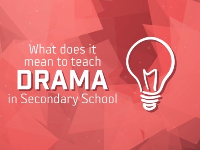 What does it mean to teach Drama in Secondary School?